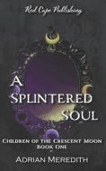 A Splintered Soul di Meredith Adrian Meredith edito da Independently Published