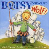 Betsy Who Cried Wolf di Gail Carson Levine edito da HarperCollins