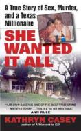 She Wanted It All: A True Story of Sex, Murder, and a Texas Millionaire di Kathryn Casey edito da AVON BOOKS