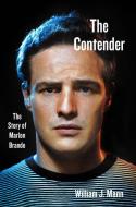 The Contender: The Story of Marlon Brando di William J. Mann edito da HARPERCOLLINS