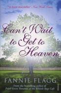 Can't Wait to Get to Heaven di Fannie Flagg edito da Vintage Publishing