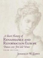 A Short History Of Renaissance And Reformation Europe di Jonathan W. Zophy edito da Pearson Education (us)