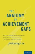 The Anatomy of Achievement Gaps di Jaekyung Lee edito da OUP USA