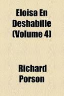 Eloisa En Deshabille Volume 4 di Richard Porson edito da General Books Llc