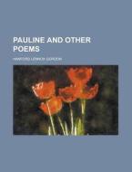 Pauline And Other Poems di Hanford Lennox Gordon edito da General Books Llc