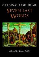 Seven Last Words di Liam Kelly, Basil Hume edito da Darton,longman & Todd Ltd