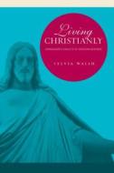 Living Christianly di Sylvia Walsh edito da Pennsylvania State University Press