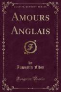 Amours Anglais (Classic Reprint) di Augustin Filon edito da Forgotten Books