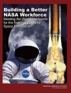 Building A Better Nasa Workforce di National Research Council, Division on Engineering and Physical Sciences, Aeronautics and Space Engineering Board, Space Studies Board, Committee on Meeti edito da National Academies Press