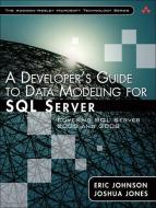 A Developer's Guide to Data Modeling for SQL Server: Covering SQL Server 2005 and 2008 di Joshua Jones, Eric Johnson edito da ADDISON WESLEY PUB CO INC