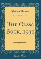 The Class Book, 1931 (Classic Reprint) di Bettina Heslam edito da Forgotten Books