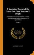 A Verbatim Report Of The Cause Doe Dem. Tatham V. Wright di Sandford Tatham edito da Franklin Classics