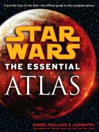 The Essential Atlas: Star Wars di Daniel Wallace, Jason Fry edito da DELREY TRADE
