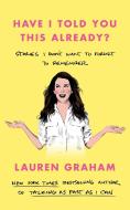 Have I Told You This Already? di Lauren Graham edito da Little, Brown Book Group