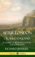 After London, Or, Wild England: A Classic of Post-Apocalyptic Science Fiction (Hardcover) di Richard Jefferies edito da LULU PR