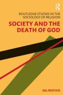 Society And The Death Of God di Sal Restivo edito da Taylor & Francis Ltd