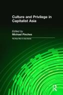 Culture and Privilege in Capitalist Asia di Michael Pinches edito da Routledge