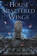 The House of Shattered Wings: A Dominion of the Fallen Novel di Aliette De Bodard edito da Roc