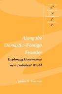 Along the Domestic-Foreign Frontier di James N. Rosenau edito da Cambridge University Press