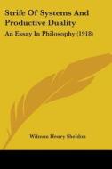 Strife of Systems and Productive Duality: An Essay in Philosophy (1918) di Wilmon Henry Sheldon edito da Kessinger Publishing