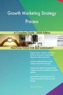 Growth Marketing Strategy Process A Complete Guide - 2020 Edition di Blokdyk Gerardus Blokdyk edito da Emereo Pty Ltd