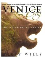 Venice: Lion City: The Religion of Empire di Garry Wills edito da WASHINGTON SQUARE
