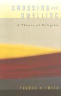 Crossing and Dwelling - A Theory of Religion di Thomas A. Tweed edito da Harvard University Press