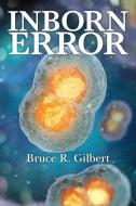 Inborn Error di Bruce R. Gilbert edito da Russell Group LLC