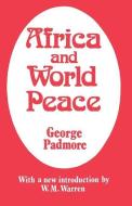 Africa and World Peace di George Padmore edito da Taylor & Francis Ltd