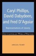 Caryl Phillips, David Dabydeen and Fred D'Aguiar di Abigail Ward edito da Manchester University Press