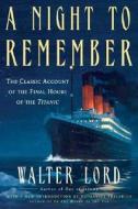 A Night to Remember: The Classic Account of the Final Hours of the Titanic di Walter Lord edito da OWL BOOKS