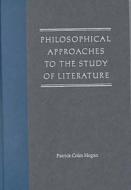 Philosophical Approaches To The Study Of Literature di Patrick Colm Hogan edito da University Press Of Florida