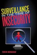 Surveillance in the Time of Insecurity di Torin Monahan edito da RUTGERS UNIV PR