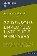 30 Reasons Employees Hate Their Managers di Bruce L Ph D Katcher edito da Amacom