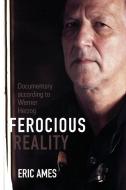 Ferocious Reality di Eric Ames edito da University of Minnesota Press