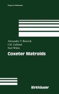 Coxeter Matroids di Alexandre V. Borovik, Neil White, Israel M. Gelfand edito da Birkhauser Boston Inc