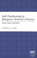 Self-Fashioning in Margaret Atwood's Fiction di Cynthia G. Kuhn edito da Lang, Peter