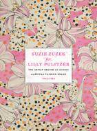 Suzie Zuzek for Lilly Pulitzer: The Artist Behind an Iconic American Fashion Brand, 1962-1985 Suzie Zuzek for Lilly Pulitzer: The Artist Behind an Iconic American Fashion Brand, 1962-1985