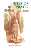 Interior Prayer: Carthusian Novice Conferences di A Carthusian, A. Carthusian edito da CISTERCIAN PUBN