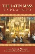 The Latin Mass Explained di George J. Moorman edito da TAN Books