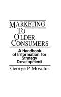 Marketing to Older Consumers di George P. Moschis edito da Praeger