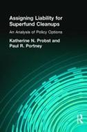 Assigning Liability for Superfund Cleanups di Katherine N. Probst edito da Routledge