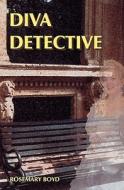 Diva Detective di Rosemary Boyd edito da Laurel Press
