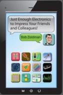 Just Enough Electronics to Impress Your Friends and Colleagues di Bob Zeidman edito da Swiss Creek Publications