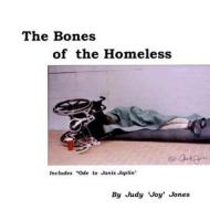 The Bones Of The Homeless di Judy Jones edito da Dailey Swan Publishing