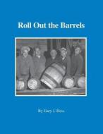 Roll Out the Barrels di Gary J. Hess edito da First Person Productions