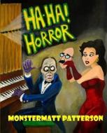Ha-Ha! Horror di Monstermatt Patterson edito da Mystery & Horror, LLC