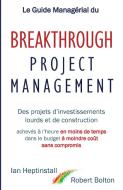 Le Guide Managérial du Breakthrough Project Management di Ian Heptinstall, Robert Bolton edito da Denehurst Consulting LImited