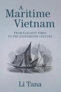 A Maritime Vietnam: From Earliest Times to the Nineteenth Century di Tana Li edito da CAMBRIDGE