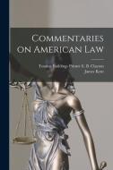 Commentaries on American Law di James Kent edito da LEGARE STREET PR